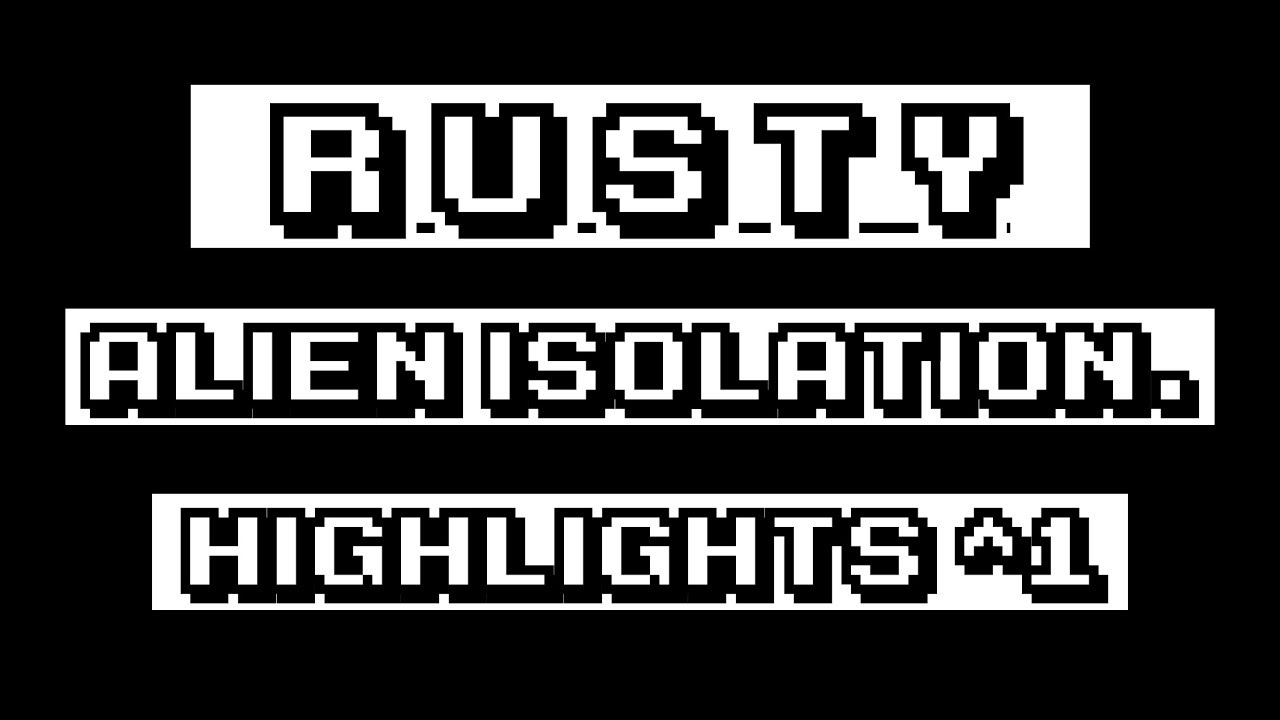 Rusty's Alien Isolation Livestream Highlights #1