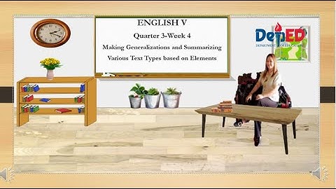 ENG5 Q3 W4 Making Generalizations and Summarizing Various Text Types Based on Elements