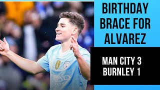 Man City 3-1 Burnley | Birthday Brace for Alvarez by Ian Cheeseman - Forever Blue 4,950 views 4 months ago 15 minutes