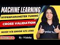 #18 Hyperparameter Tuning in ML | Cross Validation | Noise vs Error vs Loss in Machine Learning |TPT