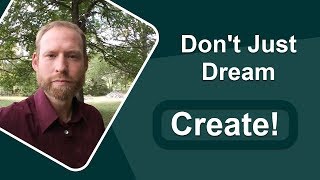 Create Something or Slowly Die! Why You Have to Begin Creating Today!