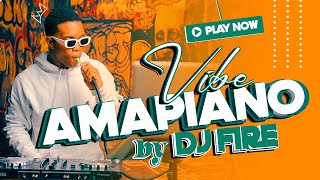 AMAPIANO VIBE BY DJ FIRE [  VIDEO ]