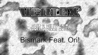 Vertex 2-8Bit & Silly Edit-(Remix) / Bismark Feat. Ori!