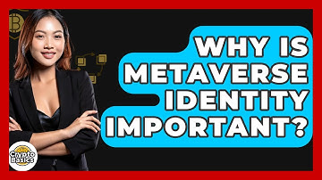 Why Is Metaverse Identity Important? - CryptoBasics360.com