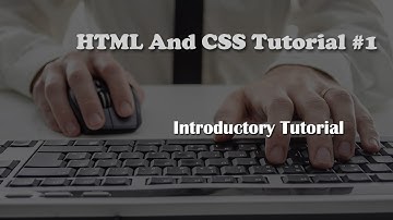 HTML and CSS Tutorial 1: Introductory Tutorial
