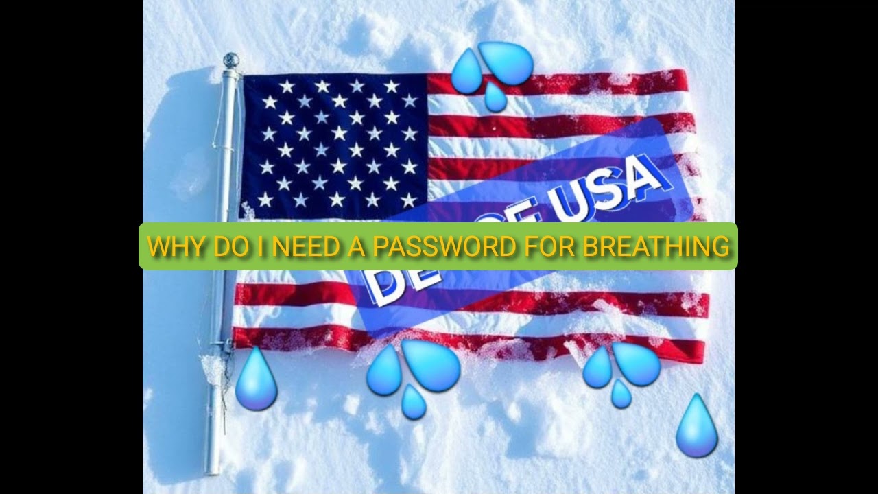 WHY DO I NEED A PASSWORD FOR BREATHING