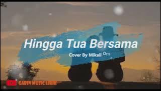 Hingga Tua Bersama - Rizky Febian (Cover By Mikail Omar) Lirik