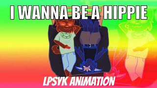 I WANNA BE A HIPPIE | animation meme 