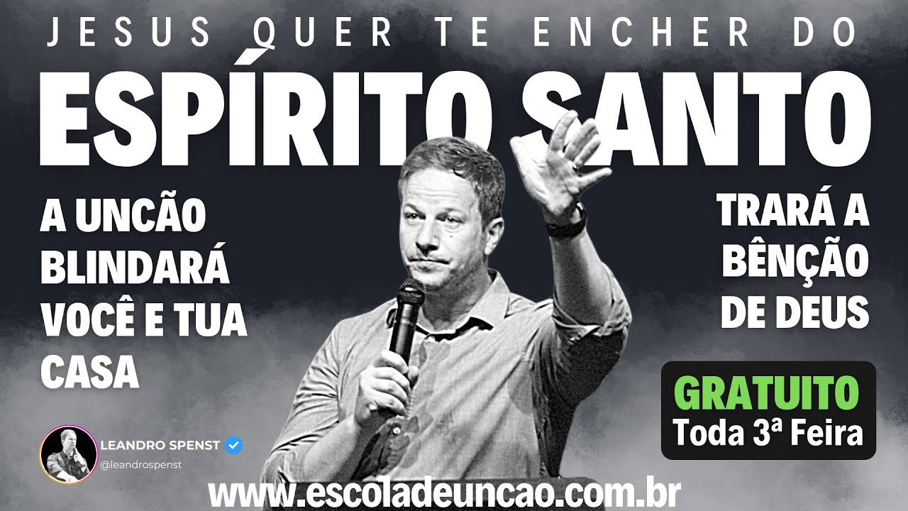 ESCOLA DE UNÇÃO | A VERDADEIRA UNÇÃO DO ESPÍRITO SANTO DE DEUS | LEANDRO SPENST | 02.DEZ.2025 LIVE