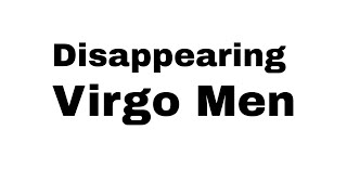 Why Virgo Men Keep Disappearing
