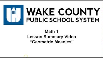 Math 1 Unit 1 Lesson 10 Geometric Meanies Summary Video