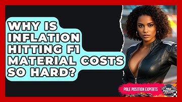 Why Is Inflation Hitting F1 Material Costs So Hard? - Pole Position Experts