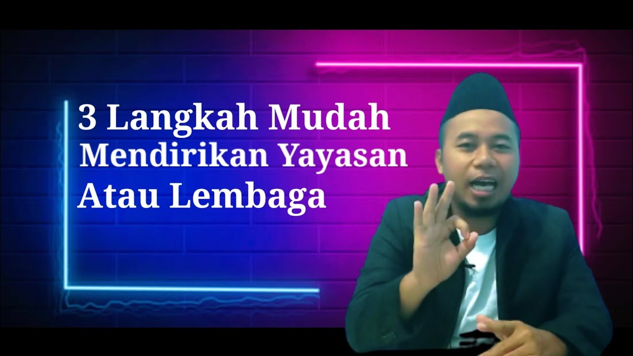 3 LANGKAH MUDAH MENDIRIKAN YAYASAN ATAU LEMBAGA