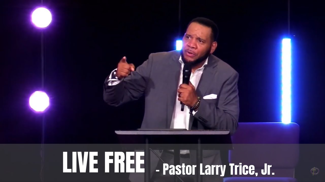 Live Free | Pastor Larry Trice, Jr. - YouTube
