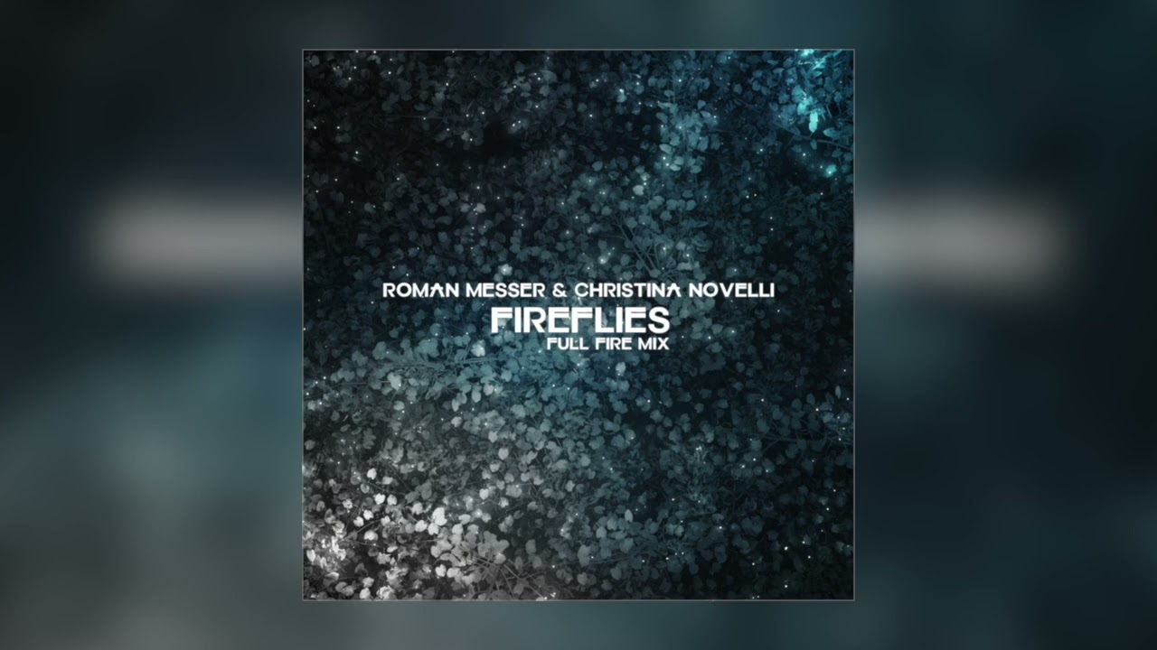 Roman Messer \u0026 Christina Novelli - Fireflies (Extended Full Fire Mix)