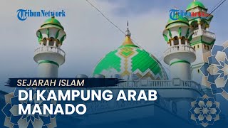 🔴JEJAK ISLAM: Mengenal Sejarah Islam Kampung Arab di Manado