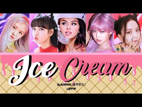 Blackpink 'Ice Cream' Ft Selena Gomez Lyrics || Color Coded Lyrics