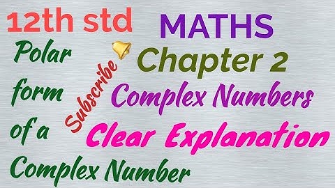 12th std/MATHS/ Chapter 2/ Complex numbers/ Polar form of A Complex number
