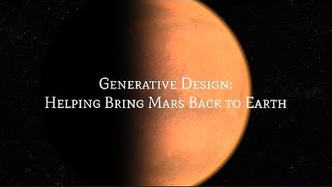 Generative Design: Helping Bring Mars Back to Earth