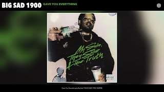 Download lagu Big Sad 1900 - Gave You Everything