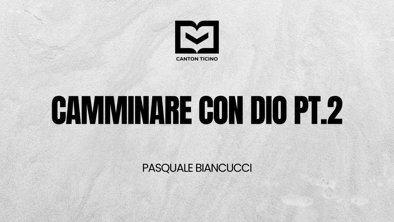 Camminare con Dio PT.2 | Pasquale Biancucci | 21.02.2026