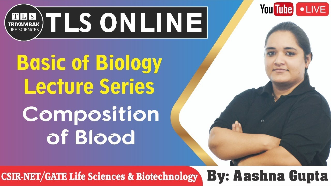 Composition of blood: Biology Lecture Series for CSIR NET & GATE
