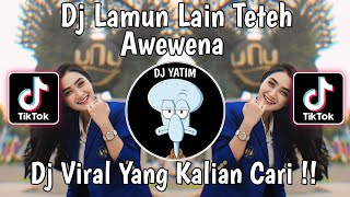 DJ LAMUN LAIN TETEH AWEWENA | DJ TETEH DOEL SUMBANG JEDAG JEDUG VIRAL TIKTOK 2024 !!