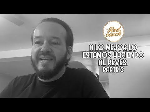 ⚪ A lo mejor lo estamos haciendo al revés, parte 3