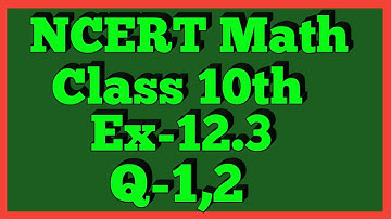 Ex-12.3 Q-1,2 | Chapter 12 | NCERT | Class 10th Math
