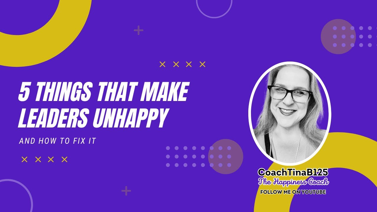 5 Things That Make Leaders Unhappy and How to Fix it