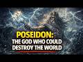 POSEIDON: The God Who Could DESTROY the World !