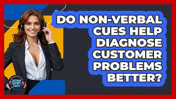 Do Non-verbal Cues Help Diagnose Customer Problems Better? - Customer Support Coach