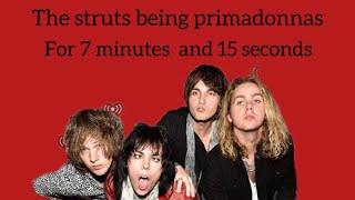 The struts being primadonnas for 7 minutes and 15 seconds