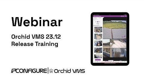 Webinar Recording Orchid VMS 23.12 Release Training