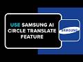 How to Use Samsung AI Circle Translate Feature