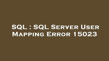 SQL : SQL Server User Mapping Error 15023