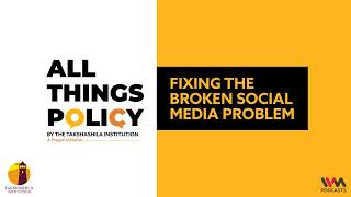 All Things Policy Ep. 782 : Fixing The Broken Social Media Problem