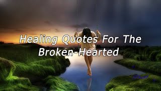 Healing Quotes For The Broken Hearted