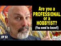 92 are you a professional or a hobbyist you need to know