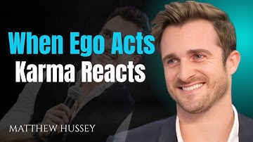 When Ego Acts - Karma Reacts | Matthew Hussey
