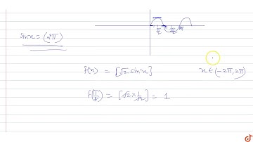 If `f(x)=[sqrt(2)sinx]`, where `[x]` represents the greatest integer function, then choose the ...