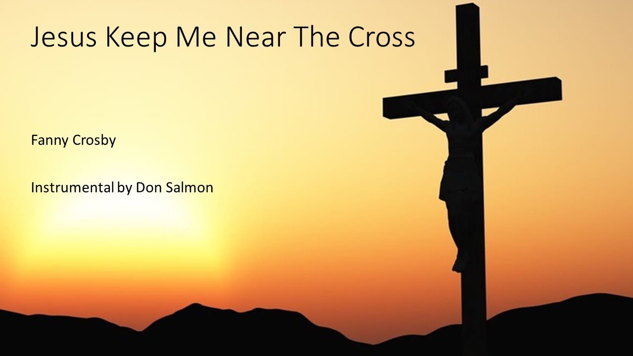 JESUS KEEP ME NEAR THE CROSS ️ Hymn Instrumental with Lyrics YouTube
