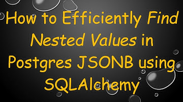 How to Efficiently Find Nested Values in Postgres JSONB using SQLAlchemy