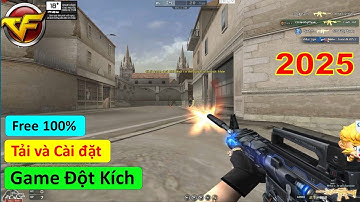 Tải và cài đặt Game Đột Kích miễn phí mới nhất 2025 trên máy tính Pc, Laptop