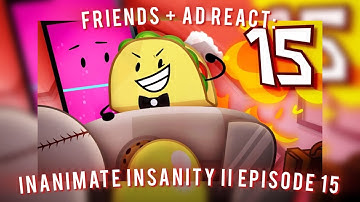 FRIENDS React {+AD}: Inanimate Insanity II Episode 15