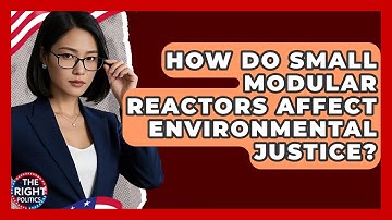How Do Small Modular Reactors Affect Environmental Justice? - The Right Politics