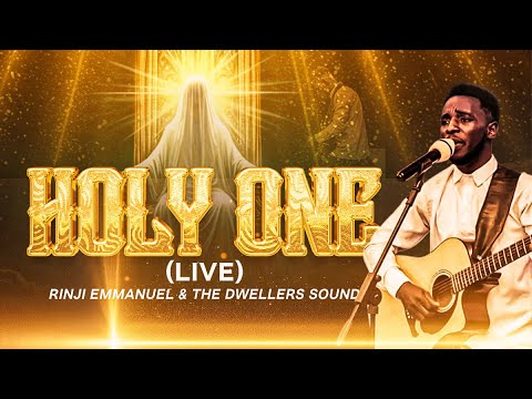 HOLY ONE || RINJI EMMANUEL & THE DWELLERS SOUND || MY EYES HAVE SEEN THE ONE WHO REIGNS FOREVER