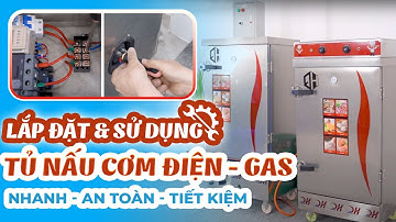 【A-Z】Cách Lắp Đặt & Sử Dụng Tủ Nấu Cơm Điện, Gas AN TOÀN