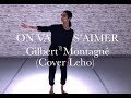 GILBERT MONTAGNÉ (Cover Leho) - On va s&#39;aimer - Benoit Tardieu Choreography