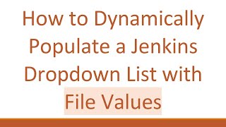 How to Dynamically Populate a Jenkins Dropdown List with File Values